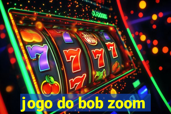 jogo do bob zoom